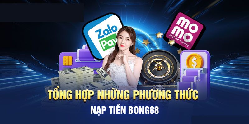 Nạp tiền nhà cái Bong88 qua phương thức nào?